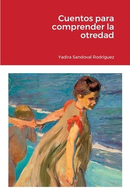 Cuentos para comprender la otredad by Sandoval Rodríguez, Yadira