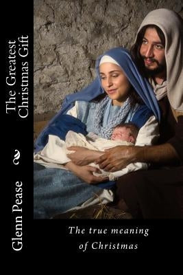 The Greatest Christmas Gift: The true meaning of Christmas Paperback Createspace Independent Publishing Platform