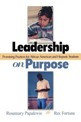 Leadership on Purpose: Promising Practices for African American and Hispanic Students Paperback Corwin Publishers