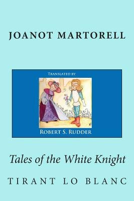 Tales of the White Knight: Tirant lo Blanc Paperback Createspace Independent Publishing Platform