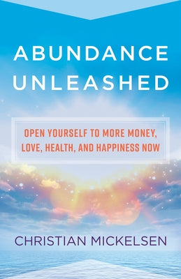 Abundance Unleashed by Mickelsen, Christian