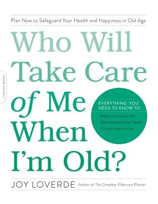 Who Will Take Care of Me When I'm Old?: Plan Now to Safeguard Your Health and Happiness in Old Age by Loverde, Joy