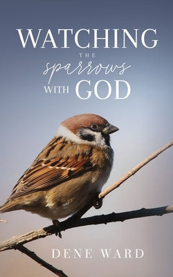 Watching the Sparrows with God Paperback Deward Publishing