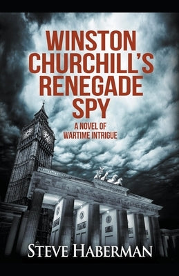 Winston Churchill's Renegade Spy by Haberman, Steve