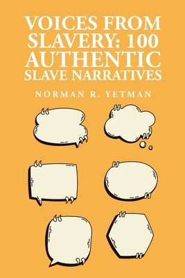 Voices from Slavery: 100 Authentic Slave Narratives by Norman R Yetman