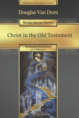 Christ in the Old Testament: Promised, Patterned, and Present Paperback Waters of Creation Publishing