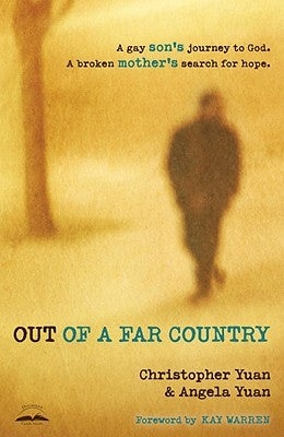 Out of a Far Country: A Gay Son's Journey to God, a Broken Mother's Search for Hope by Yuan, Christopher