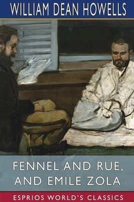 Fennel and Rue, and Emile Zola (Esprios Classics) by Howells, William Dean