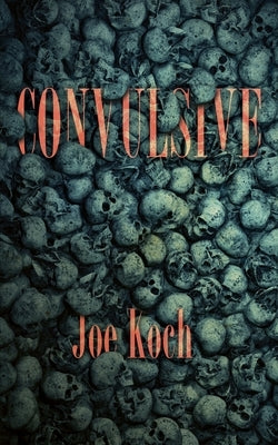 Convulsive by Koch, Joe