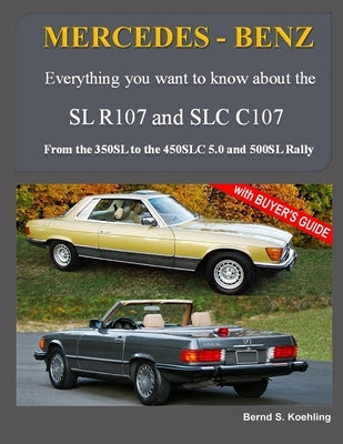 MERCEDES-BENZ, The modern SL cars, The R107 and C107: From the 350SL/SLC to the 560SL and 500 Rally by Koehling, Bernd S.