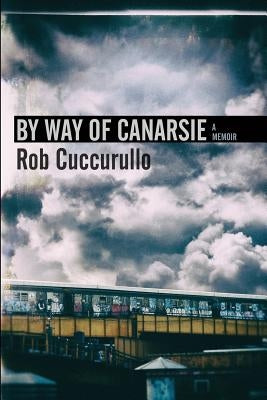 By Way of Canarsie: A Memoir by Cuccurullo, Rob