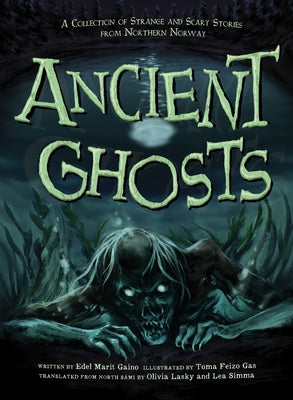 Ancient Ghosts: A Collection of Strange and Scary Stories from Northern Norway Paperback Inhabit Education Books Inc.