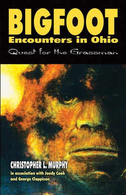 Bigfoot Encounters in Ohio: Quest for the Grassman Paperback Crypto Editions