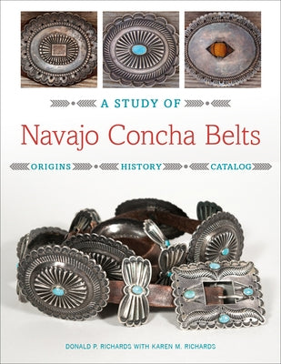 A Study of Navajo Concha Belts by Richards, Donald