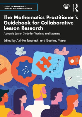 The Mathematics Practitioner's Guidebook for Collaborative Lesson Research: Authentic Lesson Study for Teaching and Learning by Takahashi, Akihiko