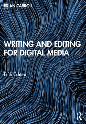 Writing and Editing for Digital Media by Carroll, Brian