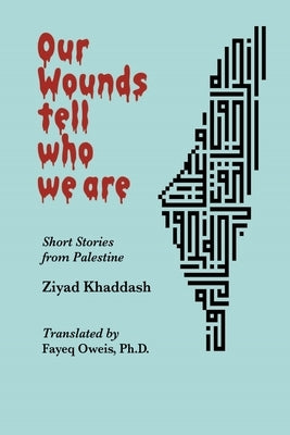 Our Wounds Tell Who We Are: Short Stories from Palestine Paperback Inner Child Pres, Ltd.