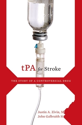 tPA for Stroke: The Story of a Controversial Drug by Zivin, Justin A.