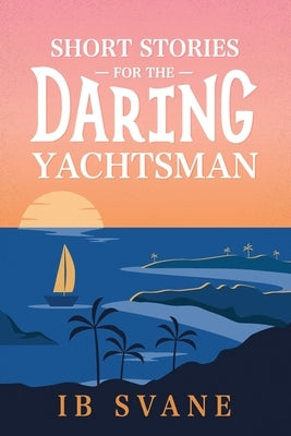 Short Stories for the Daring Yachtsman Paperback Shawline Publishing Group