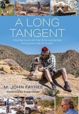 A Long Tangent: Musings by an old man & his young dog hiking every day for a year by Fayhee, M. John