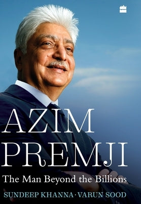 Azim Premji: The Man Beyond the Billions by Khanna, Sundeep