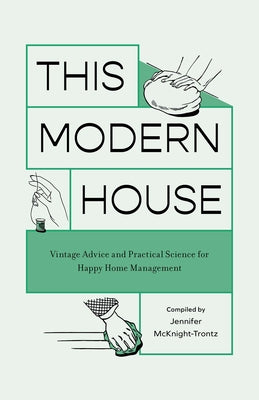 This Modern House: Vintage Advice and Practical Science for Happy Home Management by Trontz, Jennifer McKnight