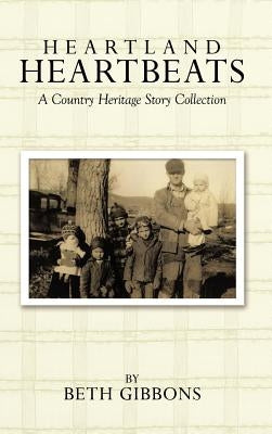 Heartland Heartbeats: A Country Heritage Story Collection by Gibbons, Beth