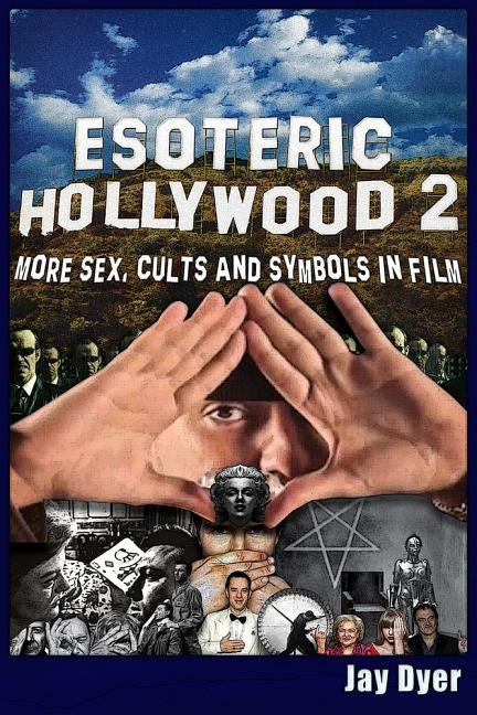 Esoteric Hollywood II: More Sex, Cults & Symbols in Film by Dyer, Jay