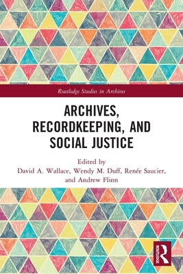 Archives, Recordkeeping and Social Justice by Wallace, David A.