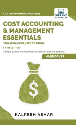 Cost Accounting and Management Essentials You Always Wanted To Know: 5th Edition by Ashar, Kalpesh