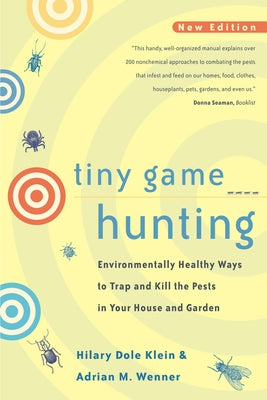 Tiny Game Hunting: Environmentally Healthy Ways to Trap and Kill the Pests in Your House and Garden Paperback University of California Press
