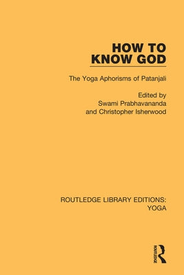 How to Know God: The Yoga Aphorisms of Patanjali by Prabhavananda, Swami