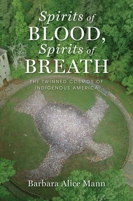 Spirits of Blood, Spirits of Breath: The Twinned Cosmos of Indigenous America Paperback Oxford University Press, USA