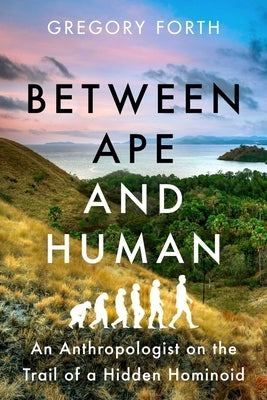 Between Ape and Human: An Anthropologist on the Trail of a Hidden Hominoid Paperback Pegasus Books