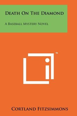 Death On The Diamond: A Baseball Mystery Novel Paperback Literary Licensing, LLC