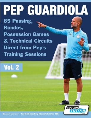 Pep Guardiola - 85 Passing, Rondos, Possession Games & Technical Circuits Direct from Pep's Training Sessions by Soccertutor Com