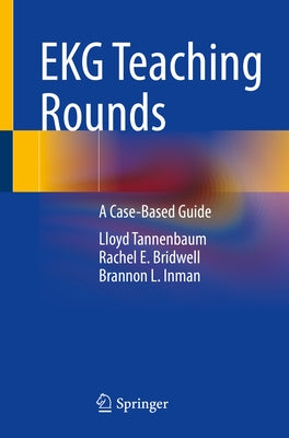 EKG Teaching Rounds: A Case-Based Guide by Tannenbaum, Lloyd