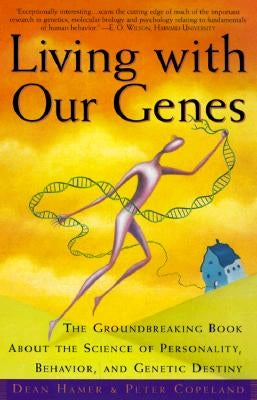 Living with Our Genes: The Groundbreaking Book about the Science of Personality, Behavior, and Genetic Destiny by Hamer, Dean H.