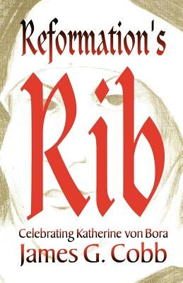 Reformation's Rib by Cobb, James G.