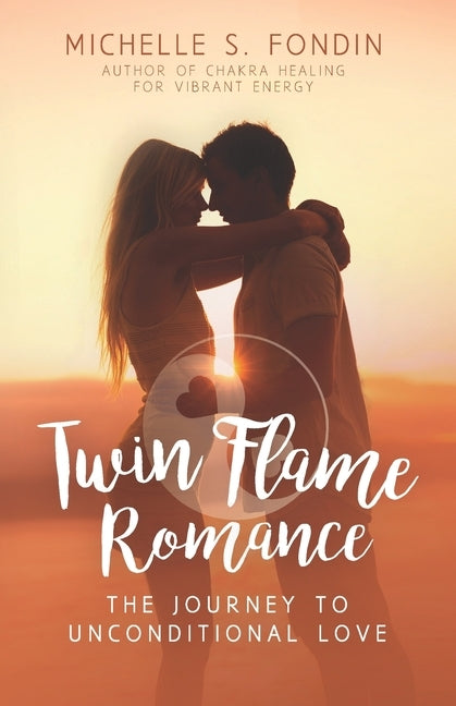 Twin Flame Romance: The Journey to Unconditional Love by Fondin, Michelle S.