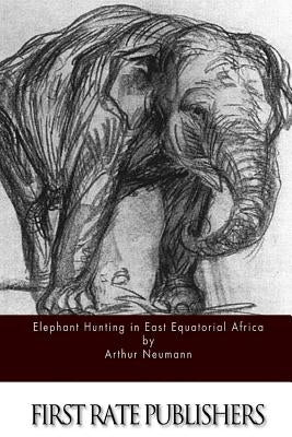 Elephant Hunting in East Equatorial Africa Paperback Createspace Independent Publishing Platform