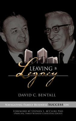 Leaving a Legacy: Navigating Family Businesses Succession by Bentall, David C.