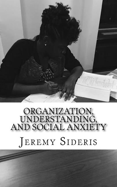 Organization, Understanding, and Social Anxiety: A Brief Philosophy of Research Paperback Createspace Independent Publishing Platform