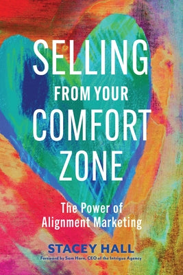 Selling from Your Comfort Zone: The Power of Alignment Marketing by Hall, Stacey