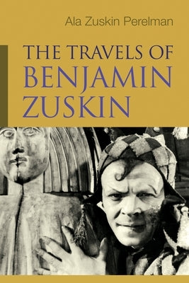 The Travels of Benjamin Zuskin by Zuskin Perelman, Ala