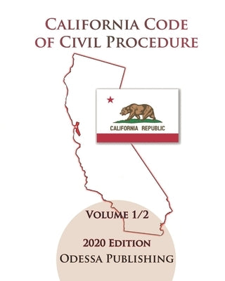 California Code of Civil Procedure 2020 Edition [CCP] Volume 1/2 by Publishing, Odessa