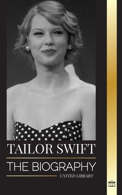 Taylor Swift: The biography of the new queen of pop, her global impact and American Music Awards - from Country Roots to Pop Sensati by Library, United