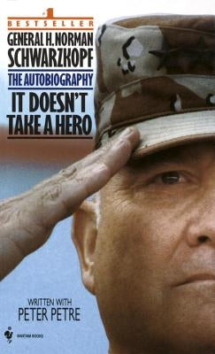 It Doesn't Take a Hero: The Autobiography of General Norman Schwarzkopf by Schwarzkopf, Norman