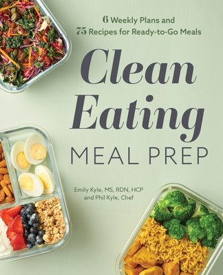 Clean Eating Meal Prep: 6 Weekly Plans and 75 Recipes for Ready-To-Go Meals Paperback Rockridge Press