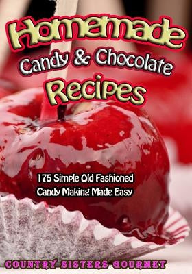 Homemade Candy & Chocolate Recipes: 175 Delicious Simple Old Fashioned Candy Ideas Paperback Createspace Independent Publishing Platform